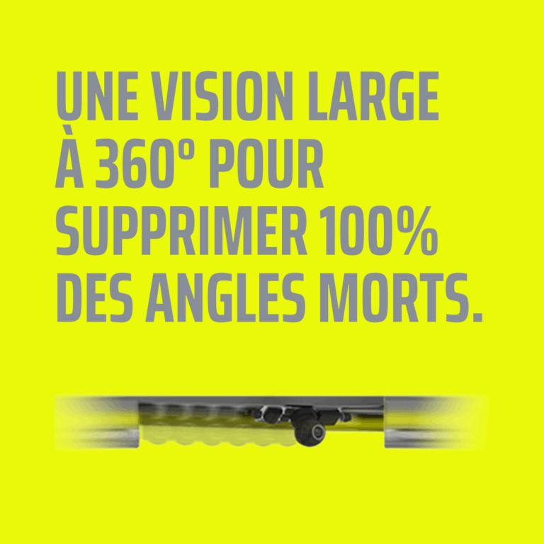 une vision large à 360° pour supprimer 100% des angles morts.